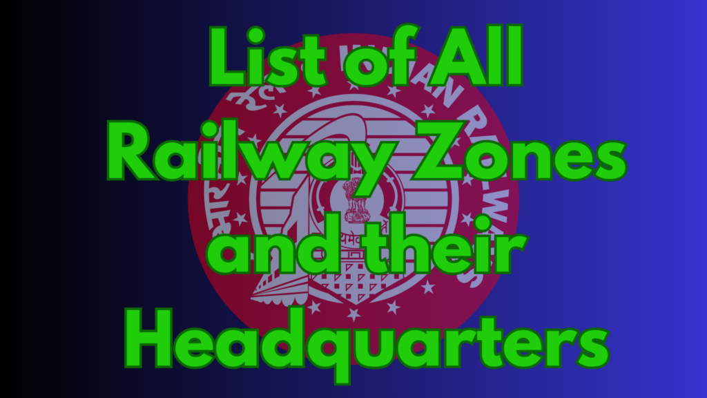 List of all Railway Zones and their Headquarters