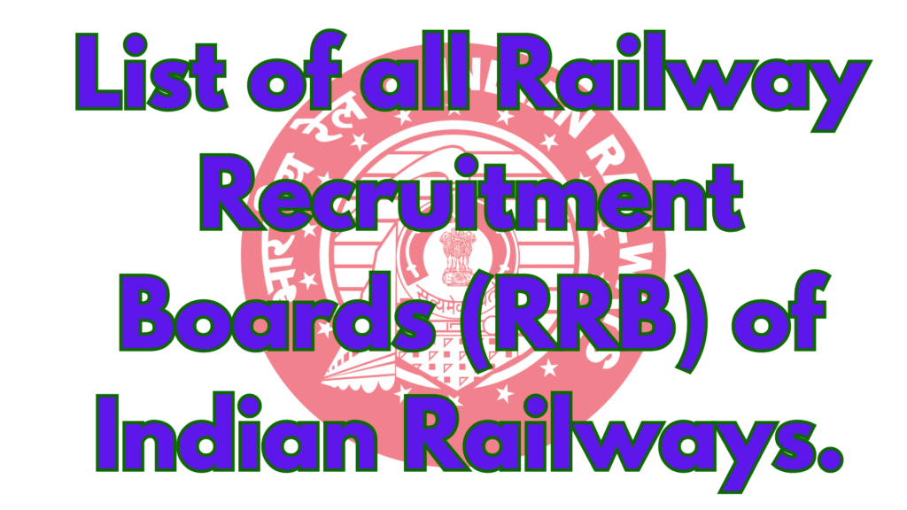 List of all Railway Recruitment Boards (RRB) of Indian Railways.