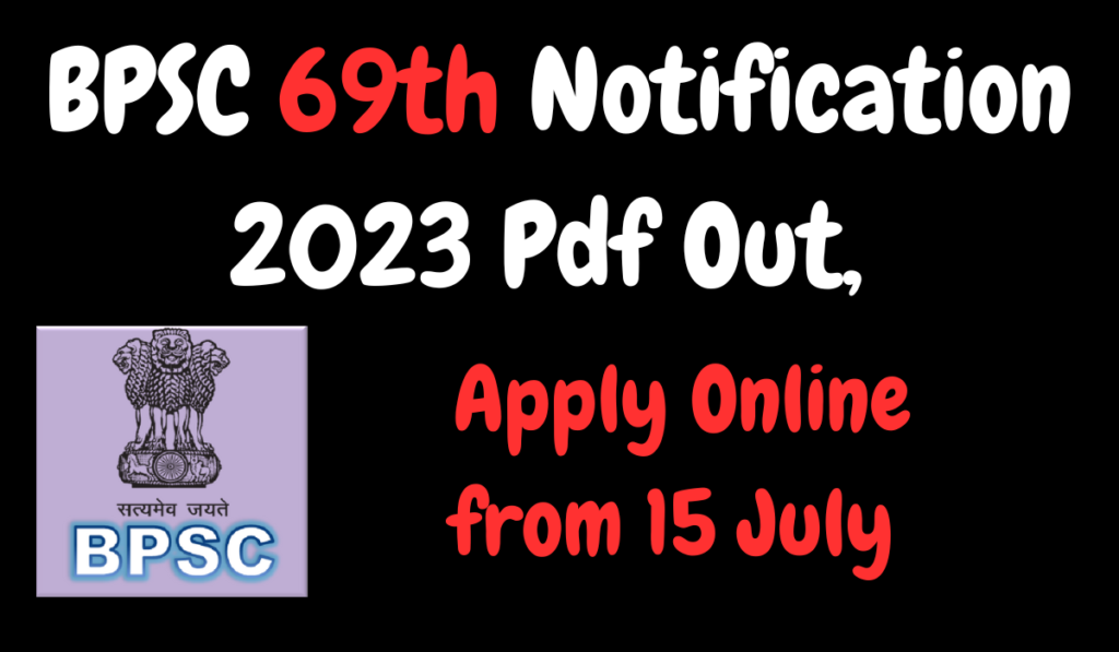 BPSC 69th Notification 2023 Pdf Out, Apply Online from 15 July